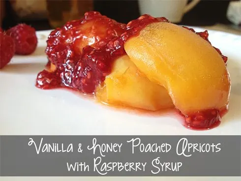 Vanilla and Honey Poached Apricots with Raspberry Syrup