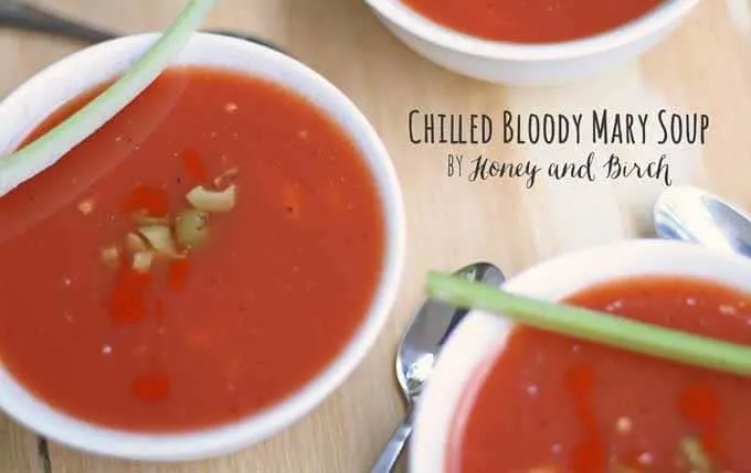Chilled Bloody Mary Soup | Honey and Birch
